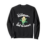 Funny Its Not Goodbye It's See You Later Corn On A Cob Sweatshirt