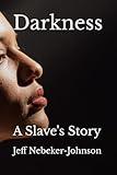 Darkness: A Slave's Story (The Darkness Saga)