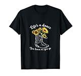Life's A dance, You Learn As You Go - Boots & Sunflower T-Shirt