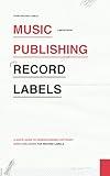 Music Publishing for Record Labels: A Quick Guide to Understanding Music Publishing for Record Labels (Micro Books for Record Labels: Quick and Easy Guides on Single Music Industry Subjects)