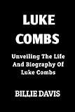 Luke Combs: Unveiling The Life And Biography Of Luke Combs (Biography of country musicians)