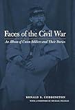 Faces of the Civil War: An Album of Union Soldiers and Their Stories