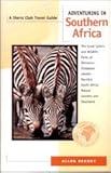 Adventuring in Southern Africa: The Great Safaris and Wildlife Parks of Botswana, Zimbabwe, Zambia, Namibia, South Africa, Malawi, Lesotho, and Swaziland