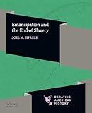 Emancipation and the End of Slavery (Debating American History Series)