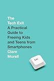 The Tech Exit: A Practical Guide to Freeing Kids and Teens from Smartphones