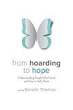 From Hoarding to Hope: Understanding People Who Hoard and How To Help Them