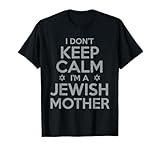 I Don't Keep Calm I'm a Jewish Mother Funny T-Shirt T-Shirt