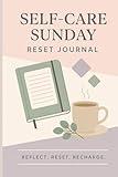 Self-Care Sunday Reset: A Reflection & Planning Journal for Weekly Success