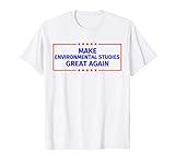 Make Environmental studies Great Again T-Shirt