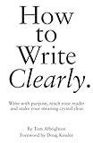 How to Write Clearly: Write with purpose, reach your reader and make your meaning crystal clear (The Freelance Writer's Starter Kit)