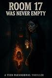 ROOM 17 WAS NEVER EMPTY : A Haunted School Thriller for Young Teens (14–16)