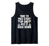 Time To Pick Stuff Up And Put It Back Down Funny Gym Tank Top