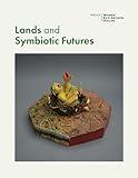 Lands and Symbiotic Futures (WEAD Exhibition Catalogs)