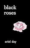 black roses: poems about love, heartbreak, mental health, self love, depression, healing, grief & loss — poetry books for young adults, women & teens