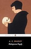 Shakespearean Tragedy: Lectures on Hamlet, Othello, King Lear, and Macbeth (Penguin Classics)