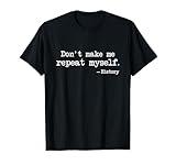 Funny History Phrase Saying Gift,Don't Make Me Repeat Myself T-Shirt