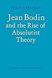 Jean Bodin and the Rise of Absolutist Theory (Cambridge Studies in the History and Theory of Politics)