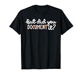 But Did You Document It Funny Human Resources HR Office T-Shirt