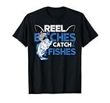 Fun Reel Bitches Catch Fishes Fishing Fisherman Father's Day T-Shirt