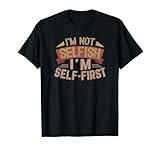 Not Selfish I'm Self-First Self Care Esteem Gifts T-Shirt