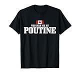 You Had Me At Poutine Canada Canadian Flag Funny T-Shirt
