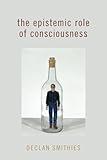 The Epistemic Role of Consciousness (PHILOSOPHY OF MIND SERIES)