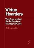 Virtue Hoarders: The Case against the Professional Managerial Class (Forerunners: Ideas First)