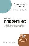 Parenting (14 Gospel Principles That Can Radically Change Your Family) Discussion Guide: Parents Small Group Discussion Questions