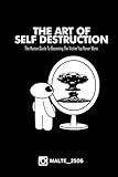 The Art of Self Destruction: The Human Guide to Becoming the Victim You Never Were