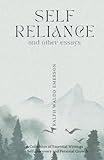 Self Reliance and Other Essays: The Complete Collection of Writings by Ralph Waldo Emerson