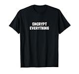 Encrypt Everything - Internet Hacker Encryption T-Shirt T-Shirt