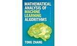 Mathematical Analysis of Machine Learning Algorithms