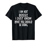 I Am Not Bossy I Just Know What You Should Be Doing Funny T-Shirt