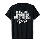 Homesteading Homeschooling Crunchy Christian Mama T-Shirt
