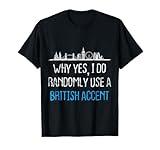 I Randomly Use A British Accent Gift For Englishman T-Shirt