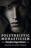 Polytheistic Monasticism: Voices from Pagan Cloisters