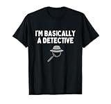 I'm Basically A Detective Funny Detective Lover Humor T-Shirt