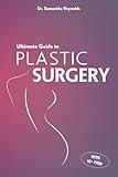 Ultimate Guide to Plastic Surgery: A Comprehensive Analysis of Procedures, Risks, Benefits, Costs, and Recovery Times for Men and Women