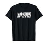 I AM SERIOUS - & Don’t call me Shirley T-Shirt