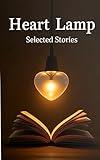 Heart Lamp: Selected Stories of Light and Hope: Tales to Illuminate the Soul and Warm the Heart