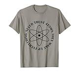 Never Trust Atoms - Funny Science Tee Shirt - Bad Joke T-Shirt