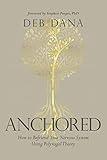 Anchored: How to Befriend Your Nervous System Using Polyvagal Theory