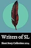 SL Writers Short Story Collection 2024: Anthology of work from the SL community