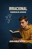IRRACIONAL: Tendencias de Juventud (Spanish Edition)