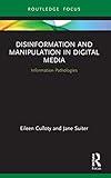 Disinformation and Manipulation in Digital Media: Information Pathologies (Routledge Focus on Communication and Society)