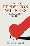 The Ultimate Deposition Witness Preparation Guide