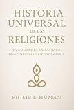 Historia Universal de las Religiones: En Nombre de lo Sagrado: Trascendencia y Espiritualidad. (Crónicas del Mundo: Explorando la Historia Universal) (Spanish Edition)