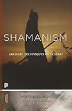 Shamanism: Archaic Techniques of Ecstasy (Princeton Classics, 114)