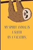 Sloth Vacation Vibes: A Journal for Relaxed Reflections - The Perfect Gift for Him/Her: My spirit animal is a sloth on a vacation