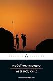 Weep Not, Child (Penguin African Writers Series)